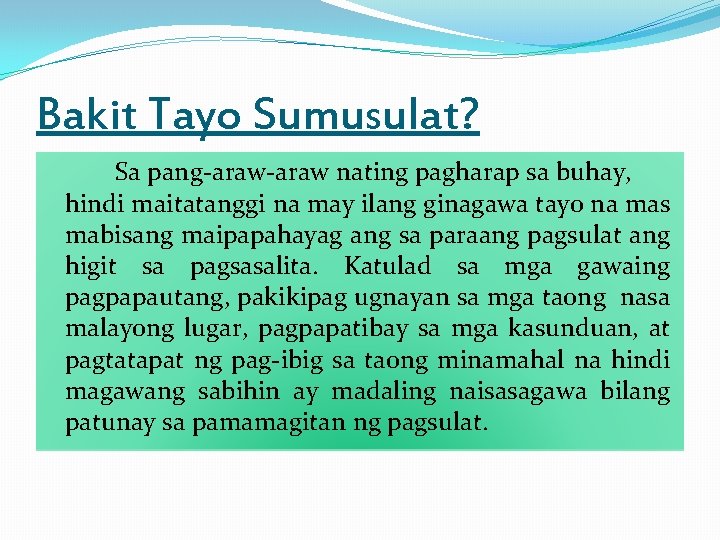 Bakit Tayo Sumusulat? Sa pang-araw nating pagharap sa buhay, hindi maitatanggi na may ilang