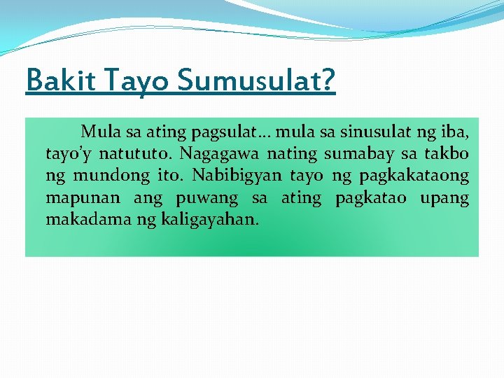 Bakit Tayo Sumusulat? Mula sa ating pagsulat… mula sa sinusulat ng iba, tayo’y natututo.