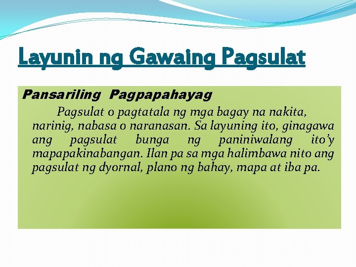 Layunin ng Gawaing Pagsulat Pansariling Pagpapahayag Pagsulat o pagtatala ng mga bagay na nakita,