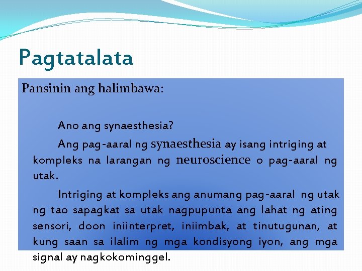 Pagtatalata Pansinin ang halimbawa: Ano ang synaesthesia? Ang pag-aaral ng synaesthesia ay isang intriging