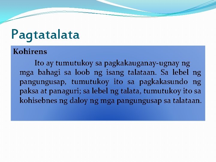 Pagtatalata Kohirens Ito ay tumutukoy sa pagkakauganay-ugnay ng mga bahagi sa loob ng isang