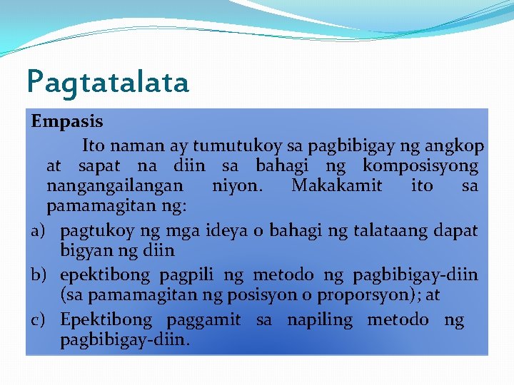 Pagtatalata Empasis Ito naman ay tumutukoy sa pagbibigay ng angkop at sapat na diin