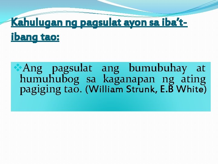 Kahulugan ng pagsulat ayon sa iba’tibang tao: v. Ang pagsulat ang bumubuhay at humuhubog