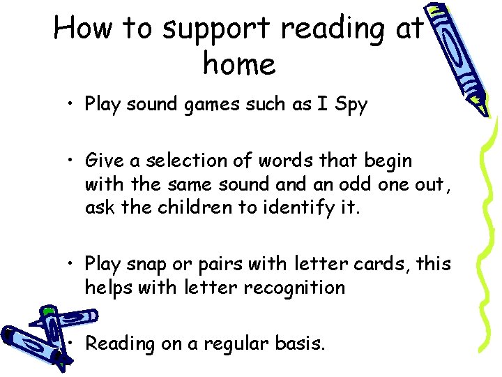 How to support reading at home • Play sound games such as I Spy