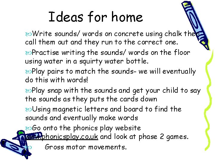 Ideas for home Write sounds/ words on concrete using chalk then call them out