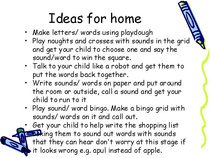 Ideas for home • Make letters/ words using playdough • Play noughts and crosses