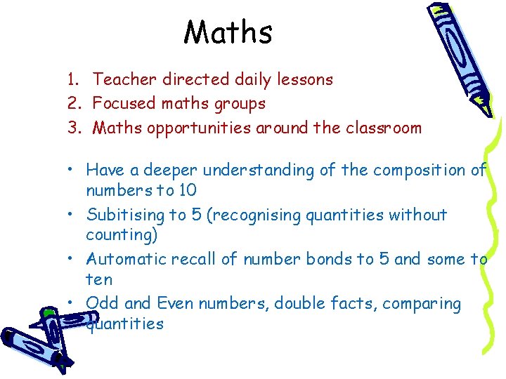 Maths 1. Teacher directed daily lessons 2. Focused maths groups 3. Maths opportunities around