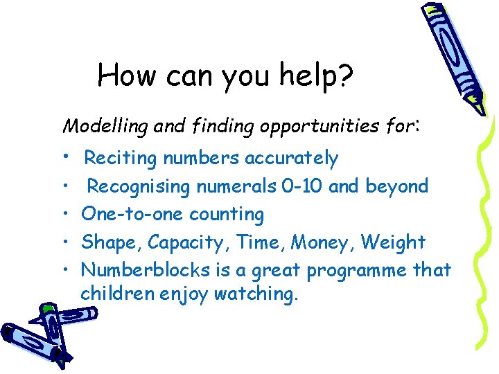 How can you help? Modelling and finding opportunities for: • Reciting numbers accurately •