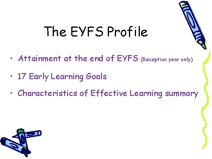 The EYFS Profile • Attainment at the end of EYFS (Reception year only) •