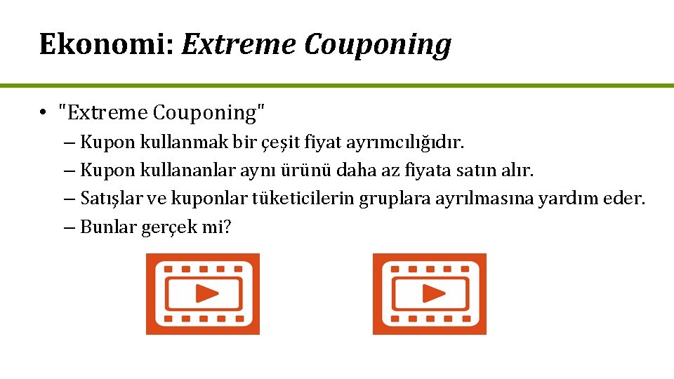 Ekonomi: Extreme Couponing • "Extreme Couponing" – Kupon kullanmak bir çeşit fiyat ayrımcılığıdır. –