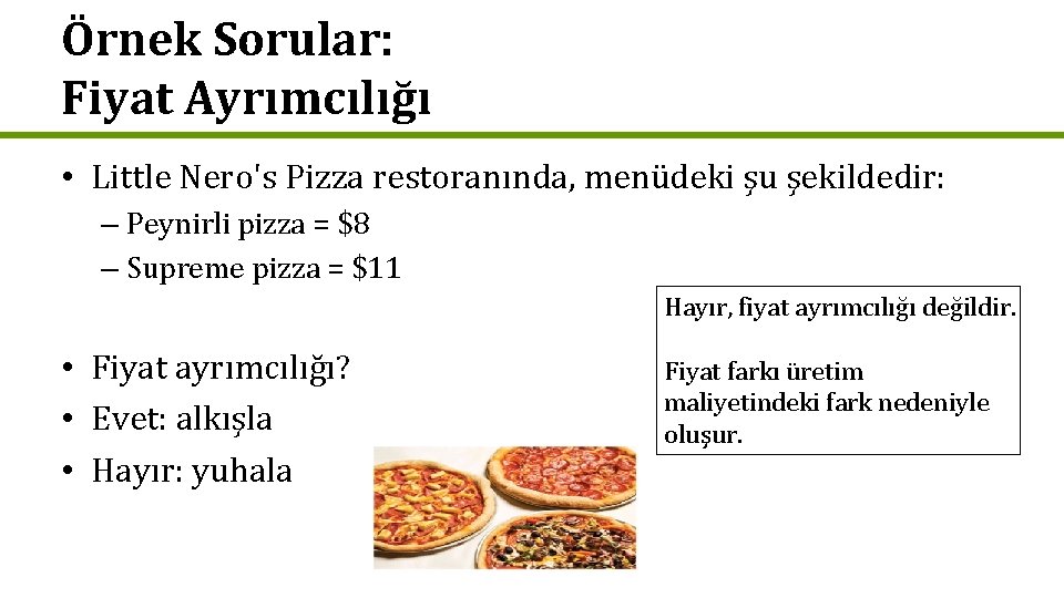 Örnek Sorular: Fiyat Ayrımcılığı • Little Nero's Pizza restoranında, menüdeki şu şekildedir: – Peynirli