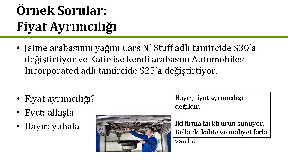 Örnek Sorular: Fiyat Ayrımcılığı • Jaime arabasının yağını Cars N' Stuff adlı tamircide $30'a