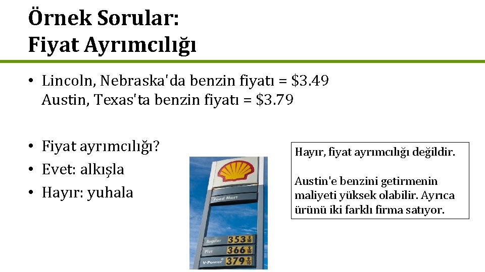 Örnek Sorular: Fiyat Ayrımcılığı • Lincoln, Nebraska'da benzin fiyatı = $3. 49 Austin, Texas'ta