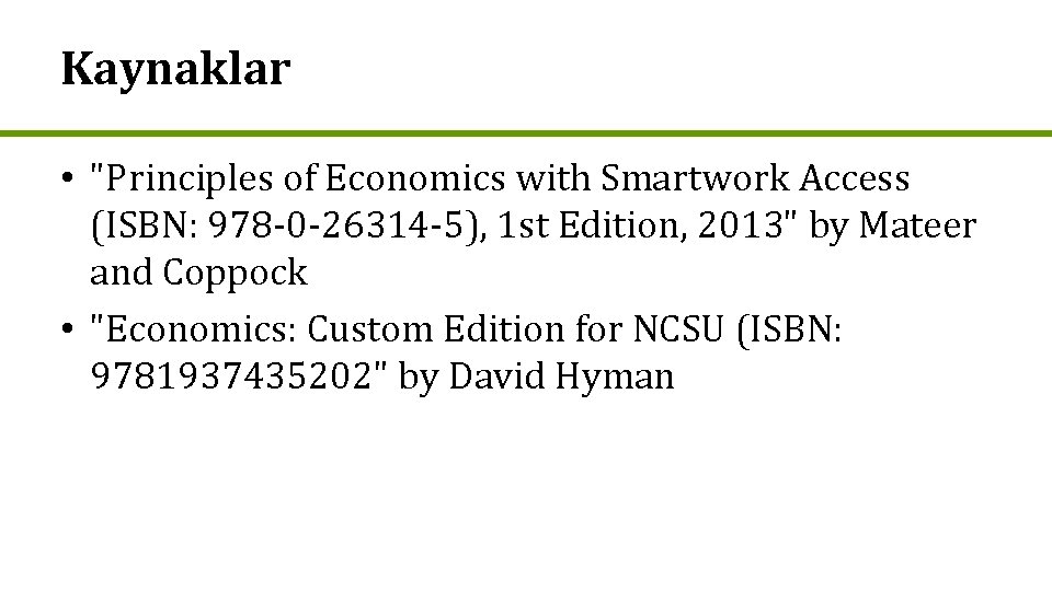 Kaynaklar • "Principles of Economics with Smartwork Access (ISBN: 978 -0 -26314 -5), 1