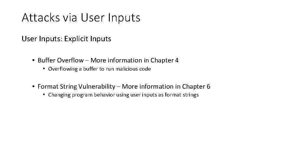 Attacks via User Inputs: Explicit Inputs • Buffer Overflow – More information in Chapter Attacks via User Inputs: Explicit Inputs • Buffer Overflow – More information in Chapter