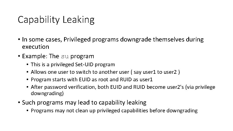 Capability Leaking • In some cases, Privileged programs downgrade themselves during execution • Example: Capability Leaking • In some cases, Privileged programs downgrade themselves during execution • Example: