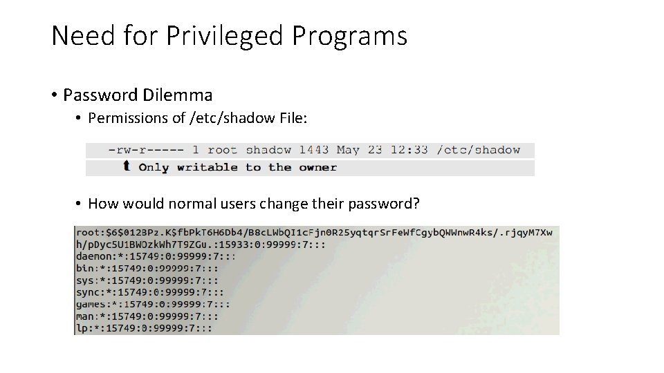 Need for Privileged Programs • Password Dilemma • Permissions of /etc/shadow File: • How Need for Privileged Programs • Password Dilemma • Permissions of /etc/shadow File: • How