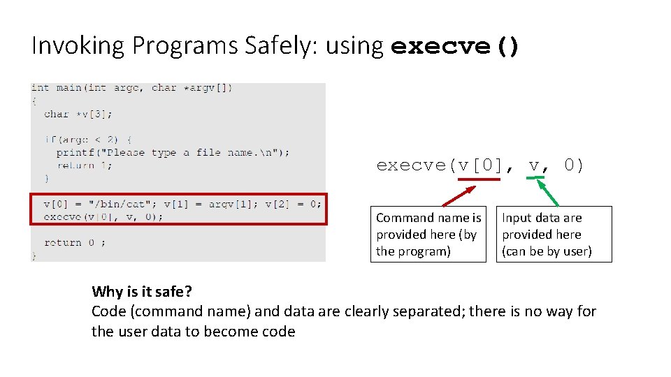 Invoking Programs Safely: using execve() execve(v[0], v, 0) Command name is provided here (by