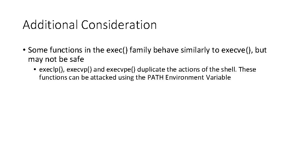 Additional Consideration • Some functions in the exec() family behave similarly to execve(), but Additional Consideration • Some functions in the exec() family behave similarly to execve(), but