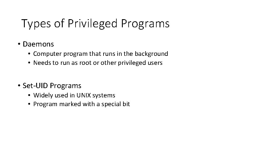 Types of Privileged Programs • Daemons • Computer program that runs in the background Types of Privileged Programs • Daemons • Computer program that runs in the background