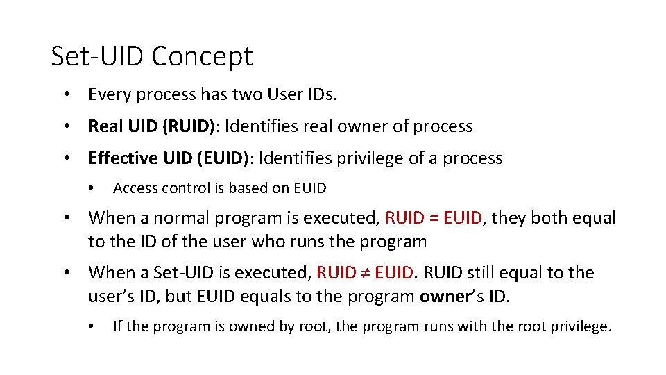 Set-UID Concept • Every process has two User IDs. • Real UID (RUID): Identifies Set-UID Concept • Every process has two User IDs. • Real UID (RUID): Identifies