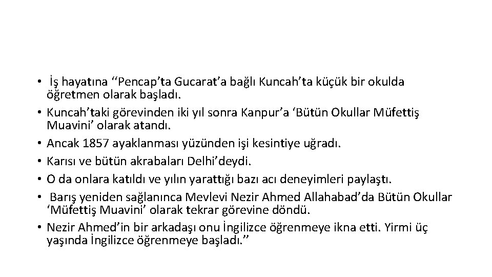  • İş hayatına ‘‘Pencap’ta Gucarat’a bağlı Kuncah’ta küçük bir okulda öğretmen olarak başladı.