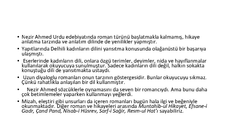  • Nezir Ahmed Urdu edebiyatında roman türünü başlatmakla kalmamış, hikaye anlatma tarzında ve