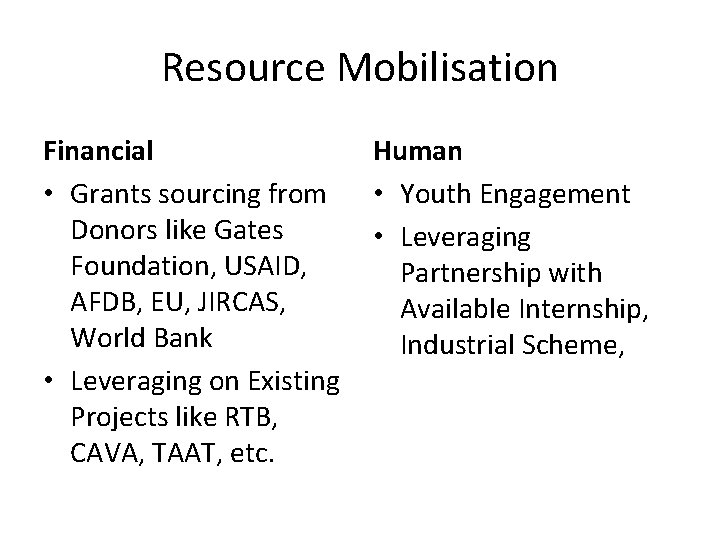 Resource Mobilisation Financial • Grants sourcing from Donors like Gates Foundation, USAID, AFDB, EU,