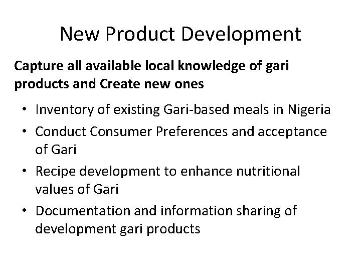 New Product Development Capture all available local knowledge of gari products and Create new