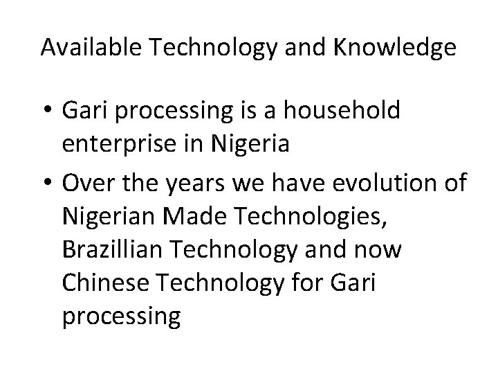 Available Technology and Knowledge • Gari processing is a household enterprise in Nigeria •