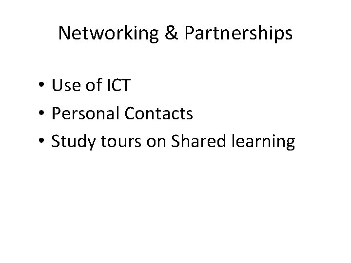Networking & Partnerships • Use of ICT • Personal Contacts • Study tours on