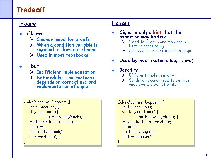 Tradeoff Hoare Claims: Ø Cleaner, good for proofs Ø When a condition variable is