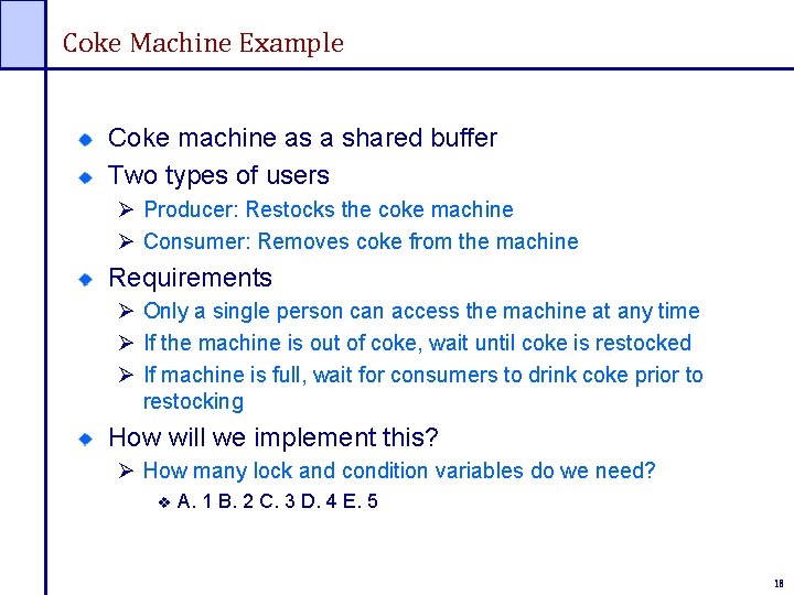 Coke Machine Example Coke machine as a shared buffer Two types of users Ø