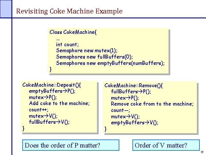 Revisiting Coke Machine Example Class Coke. Machine{ … int count; Semaphore new mutex(1); Semaphores