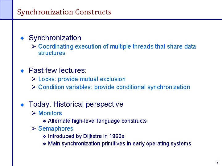 Synchronization Constructs Synchronization Ø Coordinating execution of multiple threads that share data structures Past