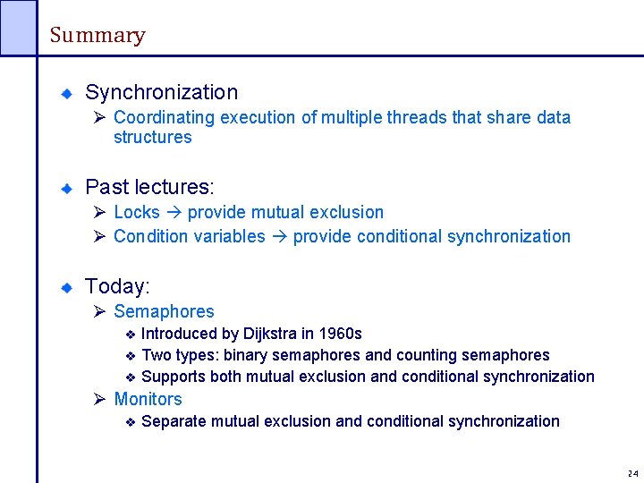 Summary Synchronization Ø Coordinating execution of multiple threads that share data structures Past lectures: