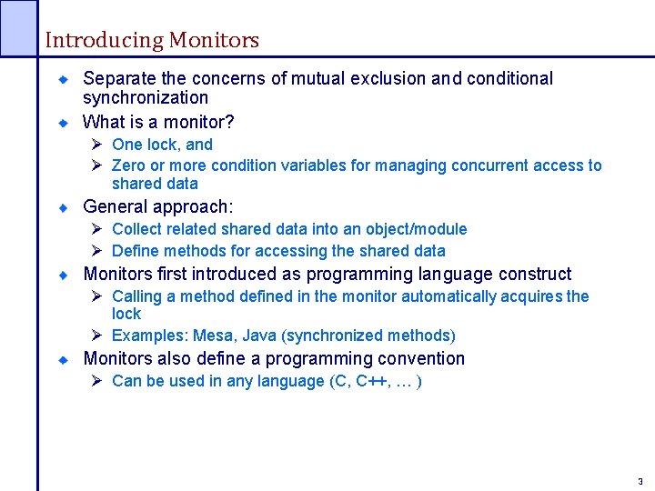 Introducing Monitors Separate the concerns of mutual exclusion and conditional synchronization What is a