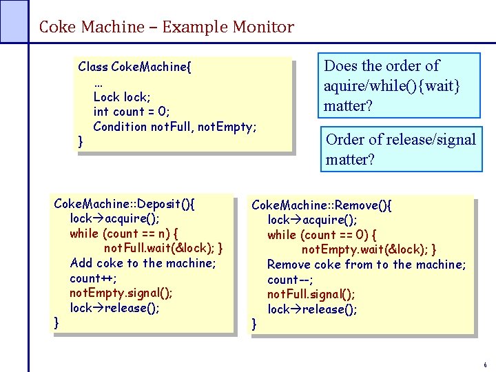 Coke Machine – Example Monitor Class Coke. Machine{ … Lock lock; int count =