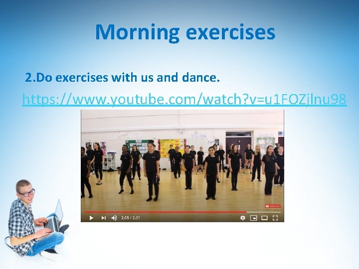 Morning exercises 2. Do exercises with us and dance. https: //www. youtube. com/watch? v=u