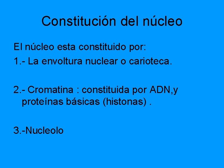 Constitución del núcleo El núcleo esta constituido por: 1. - La envoltura nuclear o Constitución del núcleo El núcleo esta constituido por: 1. - La envoltura nuclear o