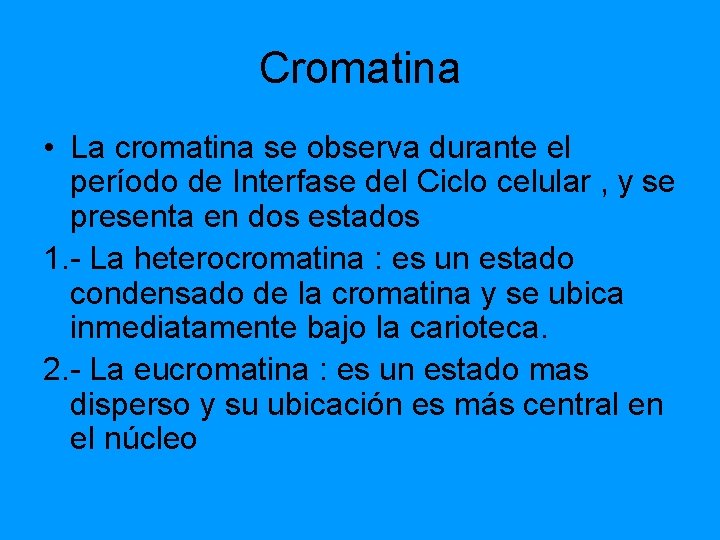 Cromatina • La cromatina se observa durante el período de Interfase del Ciclo celular Cromatina • La cromatina se observa durante el período de Interfase del Ciclo celular