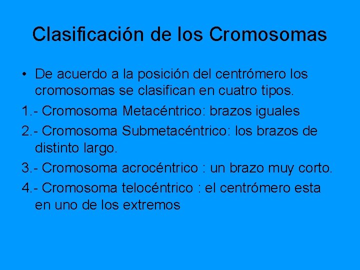 Clasificación de los Cromosomas • De acuerdo a la posición del centrómero los cromosomas Clasificación de los Cromosomas • De acuerdo a la posición del centrómero los cromosomas