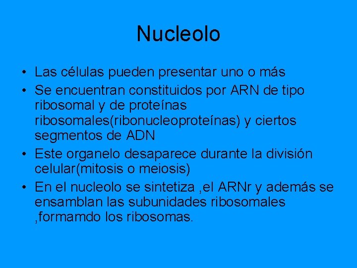 Nucleolo • Las células pueden presentar uno o más • Se encuentran constituidos por Nucleolo • Las células pueden presentar uno o más • Se encuentran constituidos por