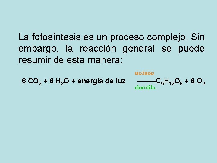 La fotosíntesis es un proceso complejo. Sin embargo, la reacción general se puede resumir La fotosíntesis es un proceso complejo. Sin embargo, la reacción general se puede resumir