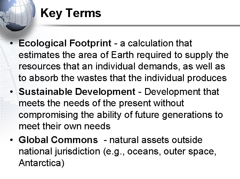 Key Terms • Ecological Footprint - a calculation that estimates the area of Earth
