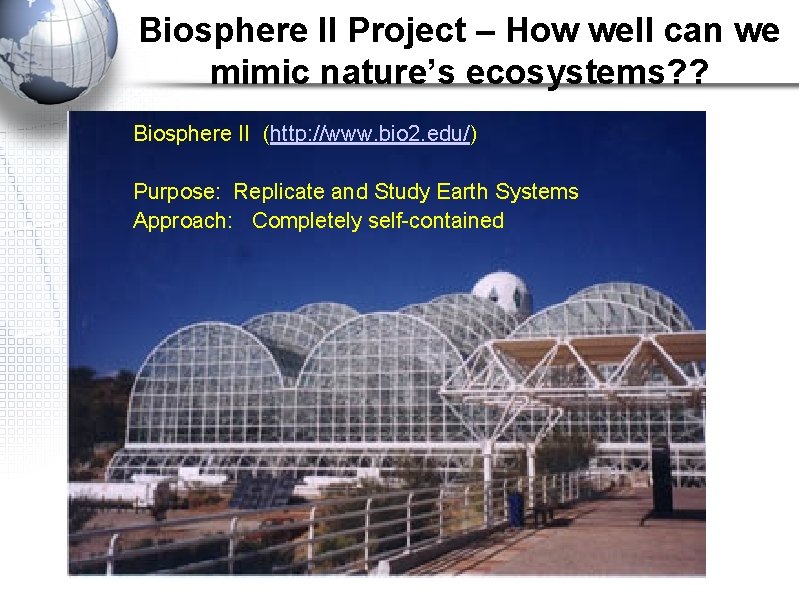 Biosphere II Project – How well can we mimic nature’s ecosystems? ? Biosphere II