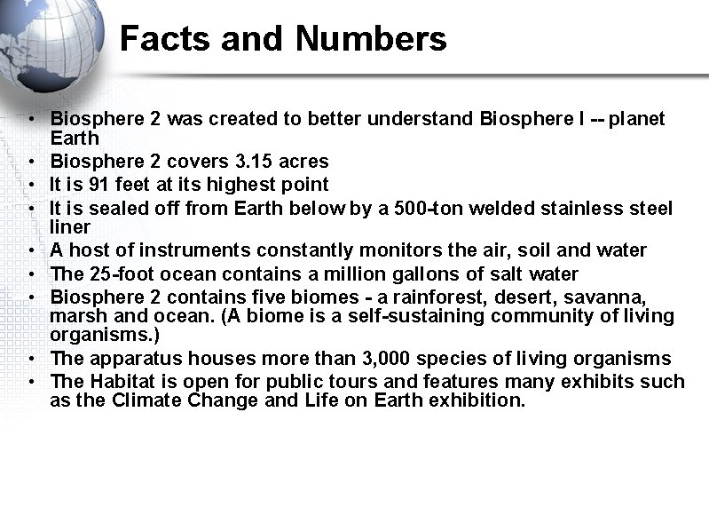 Facts and Numbers • Biosphere 2 was created to better understand Biosphere I --