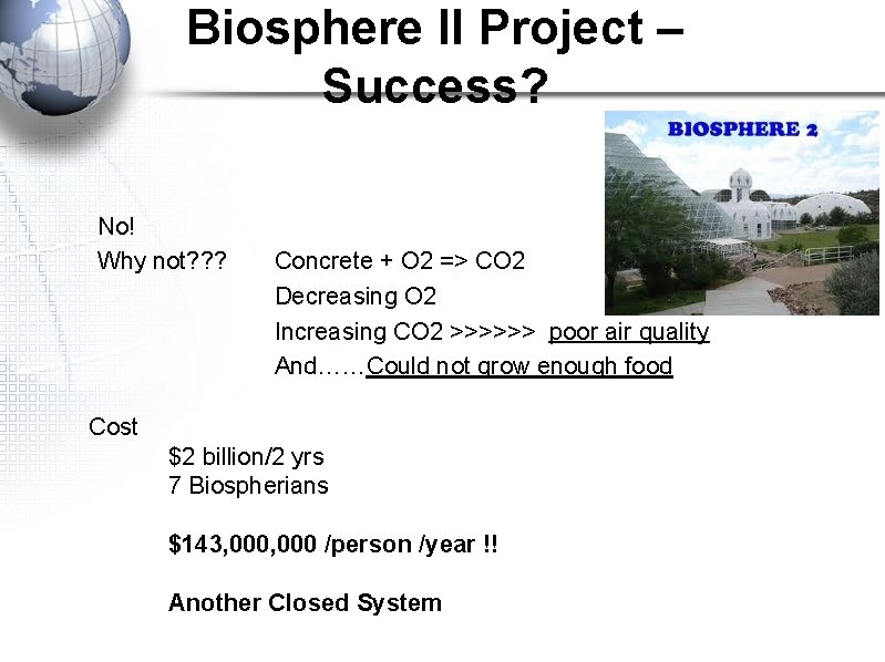 Biosphere II Project – Success? No! Why not? ? ? Concrete + O 2