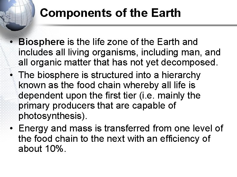 Components of the Earth • Biosphere is the life zone of the Earth and