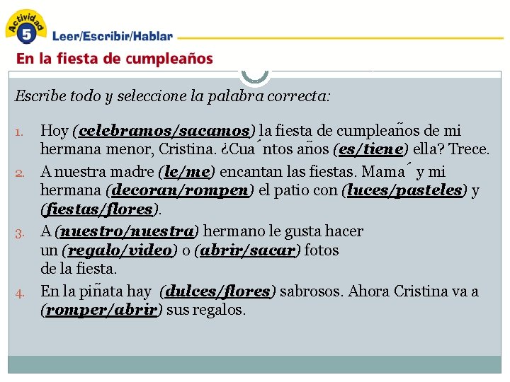 Escribe todo y seleccione la palabra correcta: Hoy (celebramos/sacamos) la fiesta de cumplean os